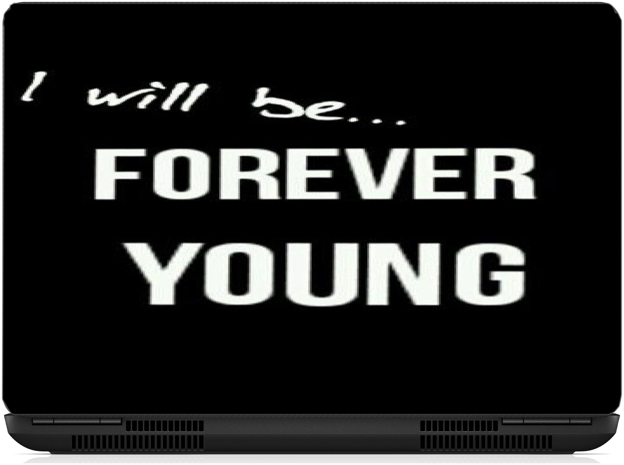 Gallery 83 - I will be forever young Exclusive High Quality Laptop Decal laptop skin sticker 15 6 inch (15 x 10) Inch g83 skin 2381new
Gallery 83 - I will be forever young Exclusive High Quality Laptop Decal laptop skin sticker 15 6 inch (15 x 10) Inch g83 skin 2381new