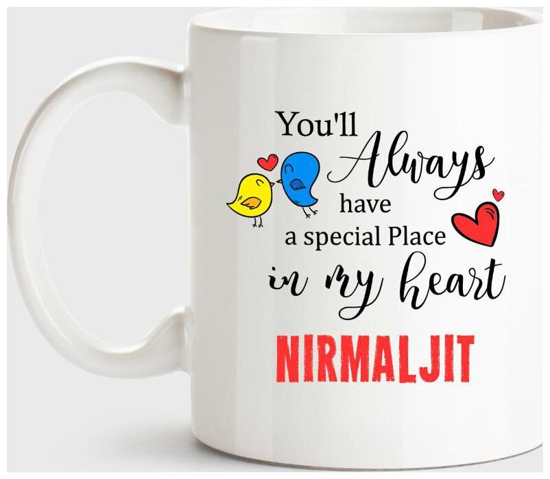 Nirmaljit Always Have A Special Place In My Heart Love White Coffee Name Ceramic Mug
Nirmaljit Always Have A Special Place In My Heart Love White Coffee Name Ceramic Mug