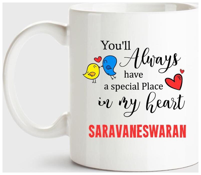 Saravaneswaran Always Have A Special Place In My Heart Love White Coffee Name Ceramic Mug
Saravaneswaran Always Have A Special Place In My Heart Love White Coffee Name Ceramic Mug