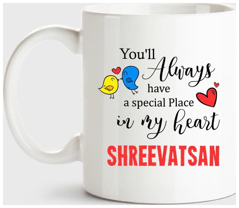 Shreevatsan Always Have A Special Place In My Heart Love White Coffee Name Ceramic Mug
Shreevatsan Always Have A Special Place In My Heart Love White Coffee Name Ceramic Mug