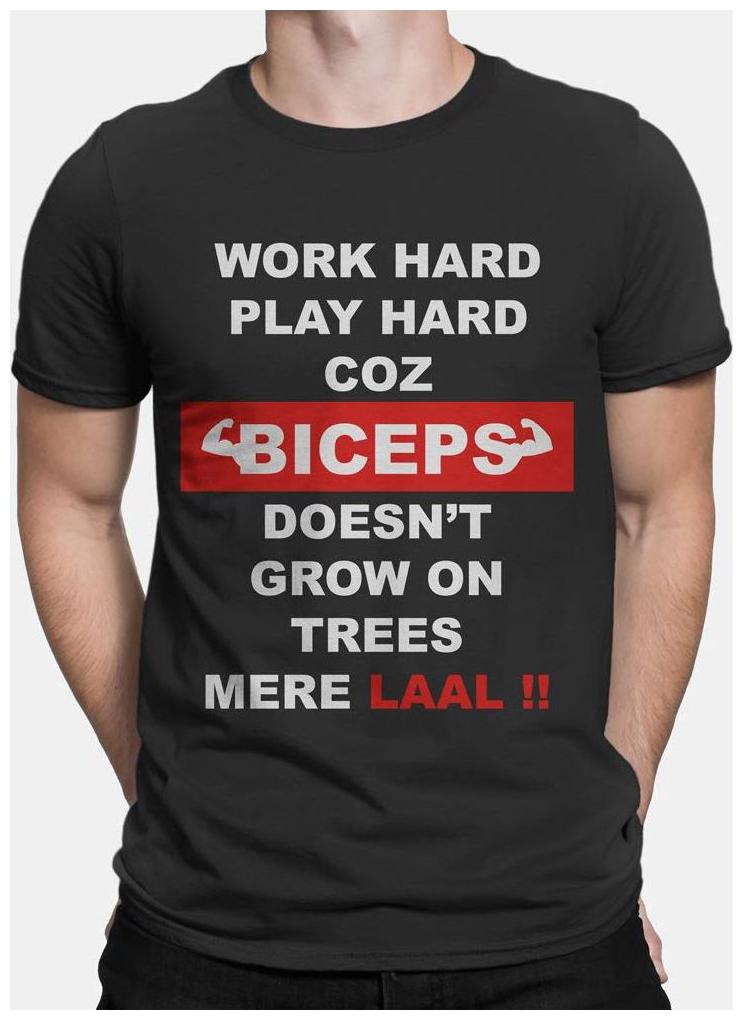 

Bazarville Work Hard Play Hard coz Biceps doesn t grow on Trees Mera Laal Printed Round Neck Half Sleeve T-shirt for Men Size-XXL