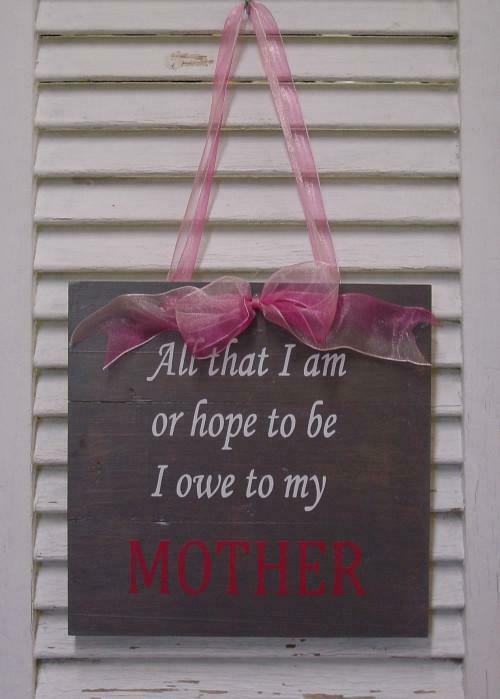 

All that I am MOTHER (Pink Grey) Wooden Sign - 426