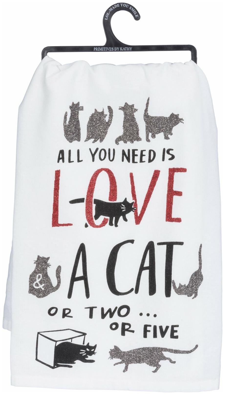 

All You Need Is Love And A Cat or Two Dish Towel