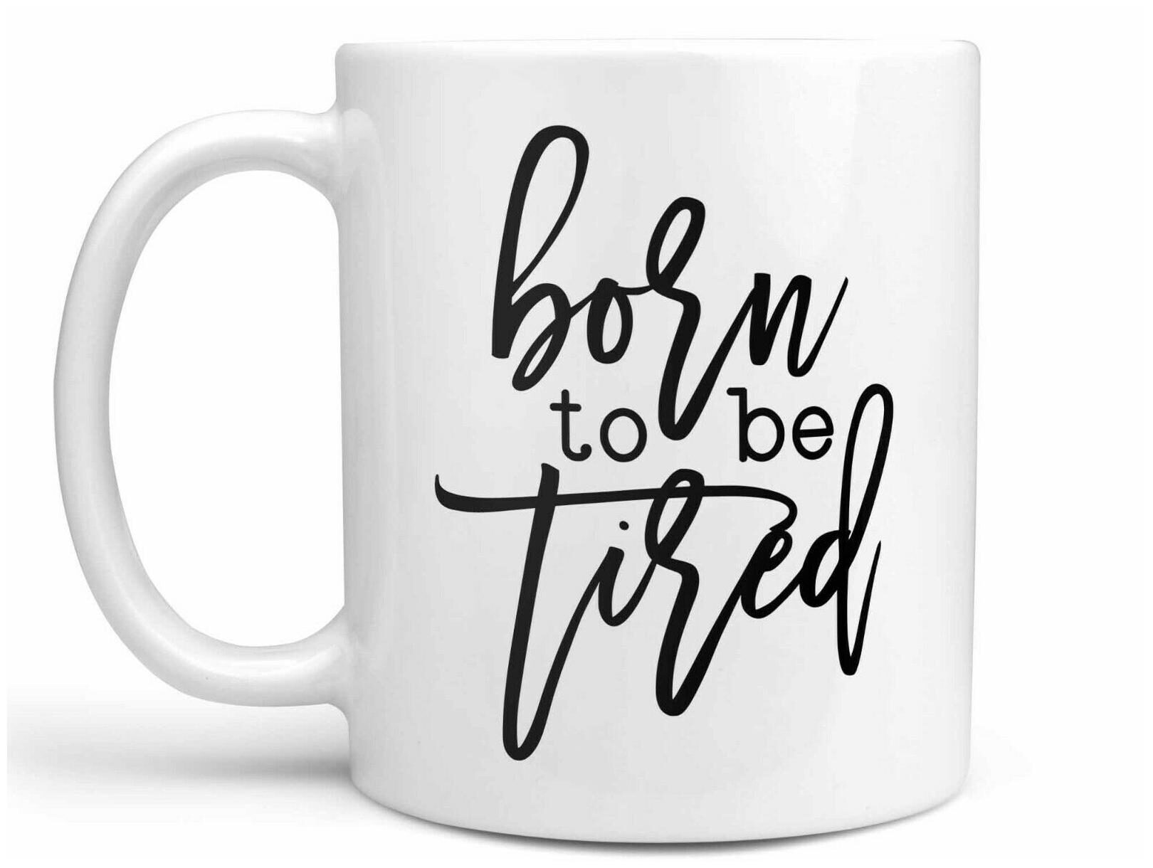

Born to be Tired Coffee Mug or Cup Funny Coffee Mug for Mom Cute Coffee Gift