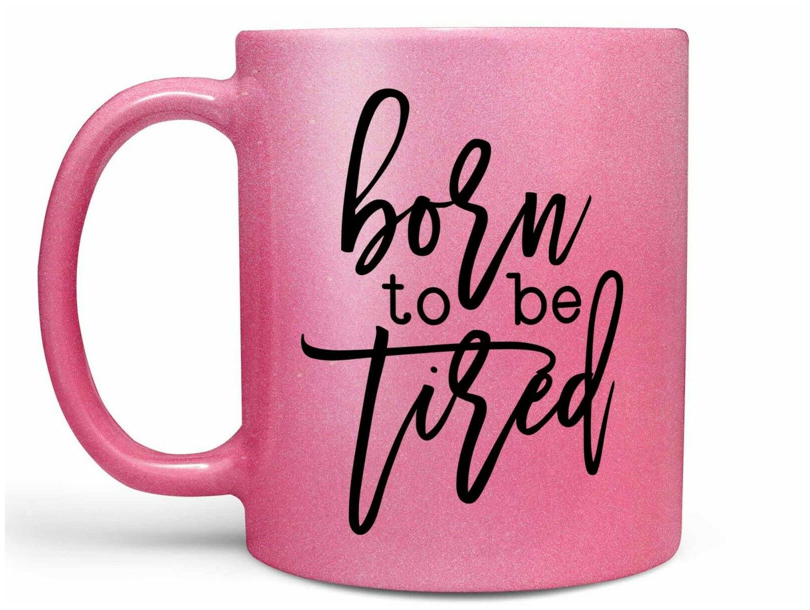 

Born to be Tired Coffee Mug or Cup Funny Coffee Mug for Mom Cute Coffee Gift