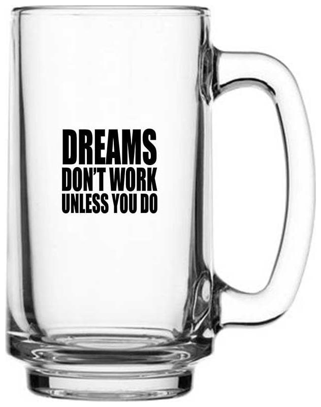 

DREAMS DON T WORK UNLESS YOU DO Printed Juice Milk ColdDrinkds Beer Glass Mug by Juvixbuy