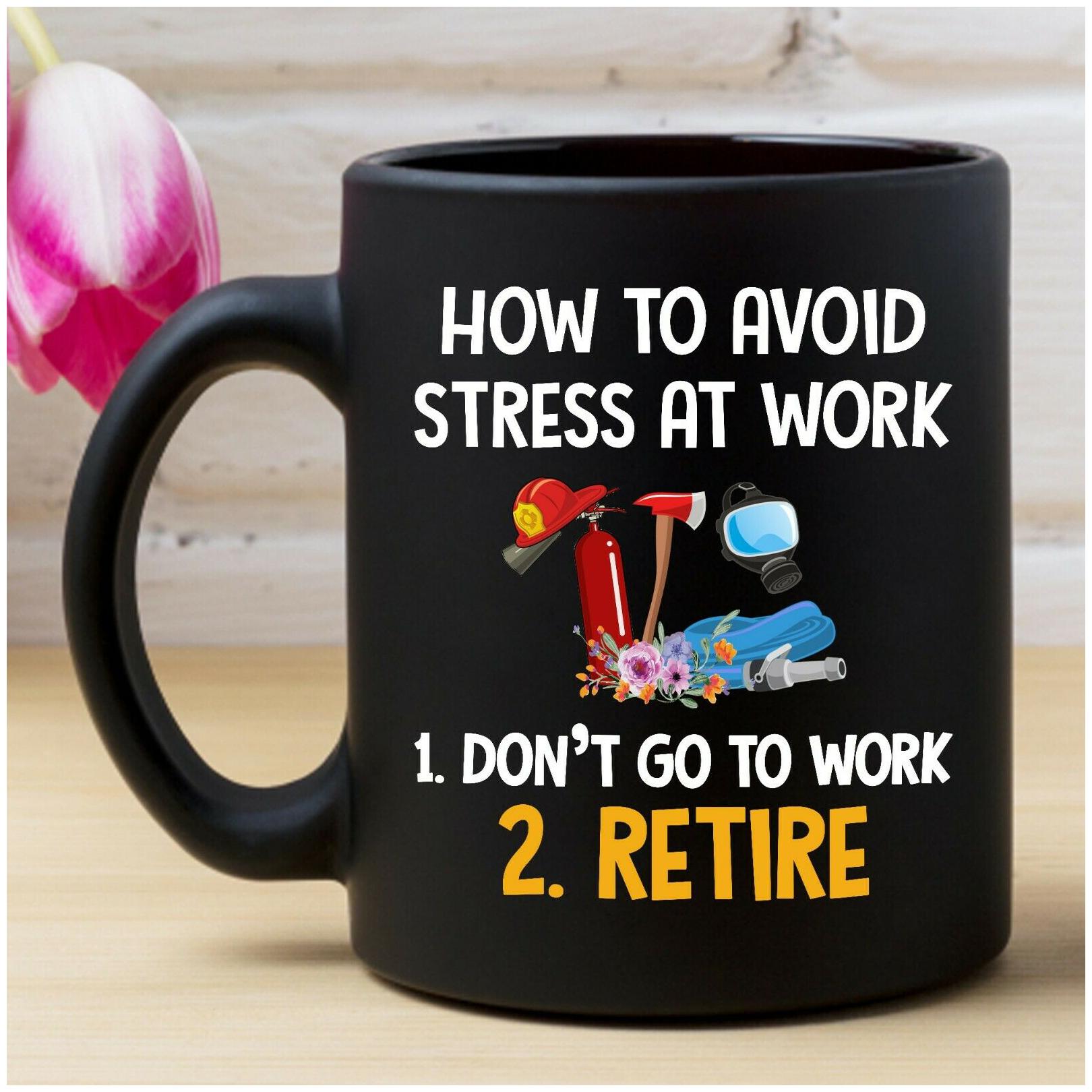

Firefighter How To Advoid Stress At Work Funny Mug
