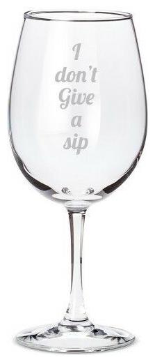 

Fun wine glass etched funny saying I don t give a sip hand etched gift 20oz