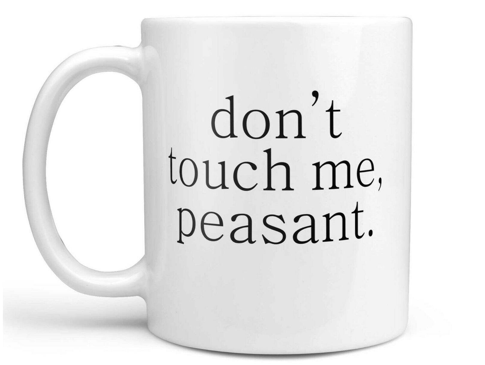

Funny Coffee Mug Don t Touch Me Peasant Coffee Mug Coffee Cup Funny Cup
