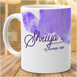 Hot Muggs- Shriya My Super Sis Personalized Ceramic Mug, 350ml, 1 pc
