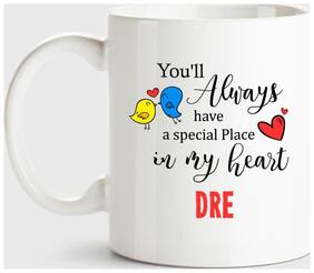 Huppme Dre Always Have A Special Place In My Heart Love White Coffee Name Ceramic Mug