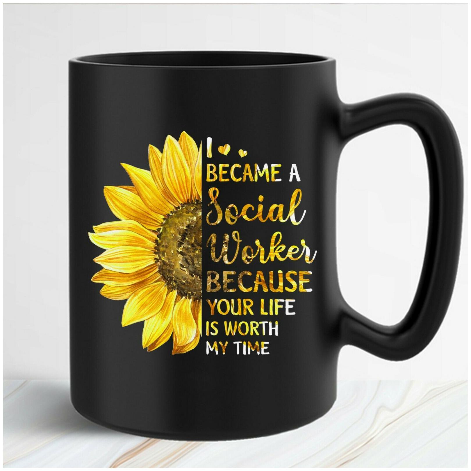 

I Became A Social Worker Because Your Life Is Worth Sunflower Mug