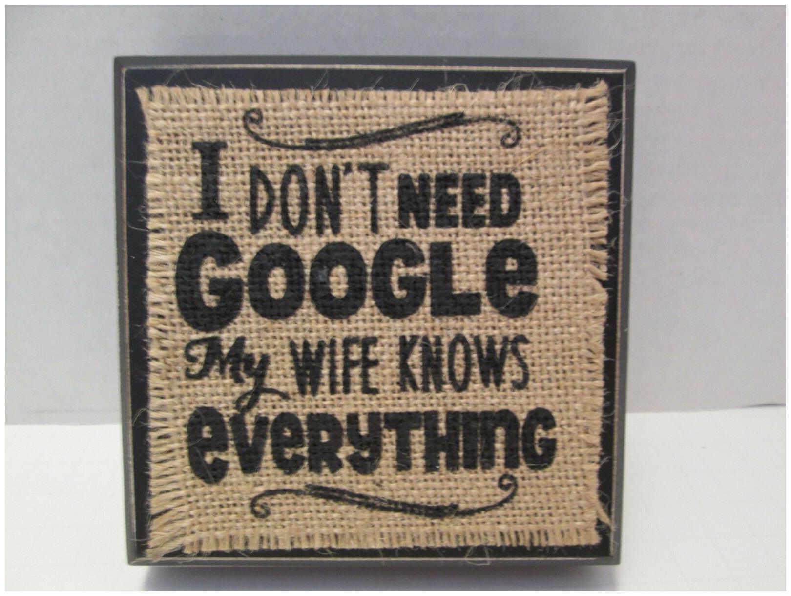 

I Don t Need Google My Wife Knows Everything Wood Plaque by Mud Pie New