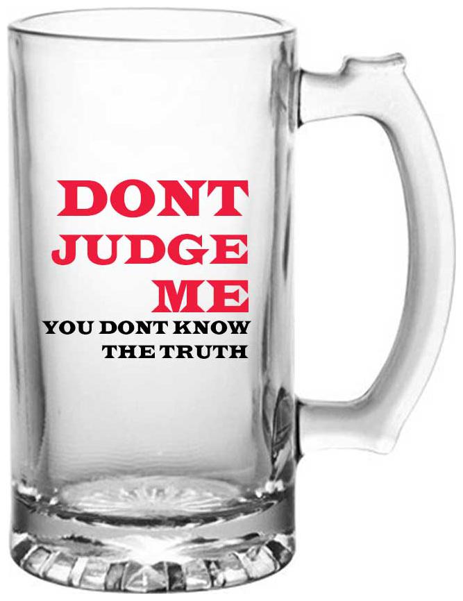 

Juvixbuy Dont Judge me you dont know the truth Printed Juice Milk Cold Drinkds Beer Glass Mug