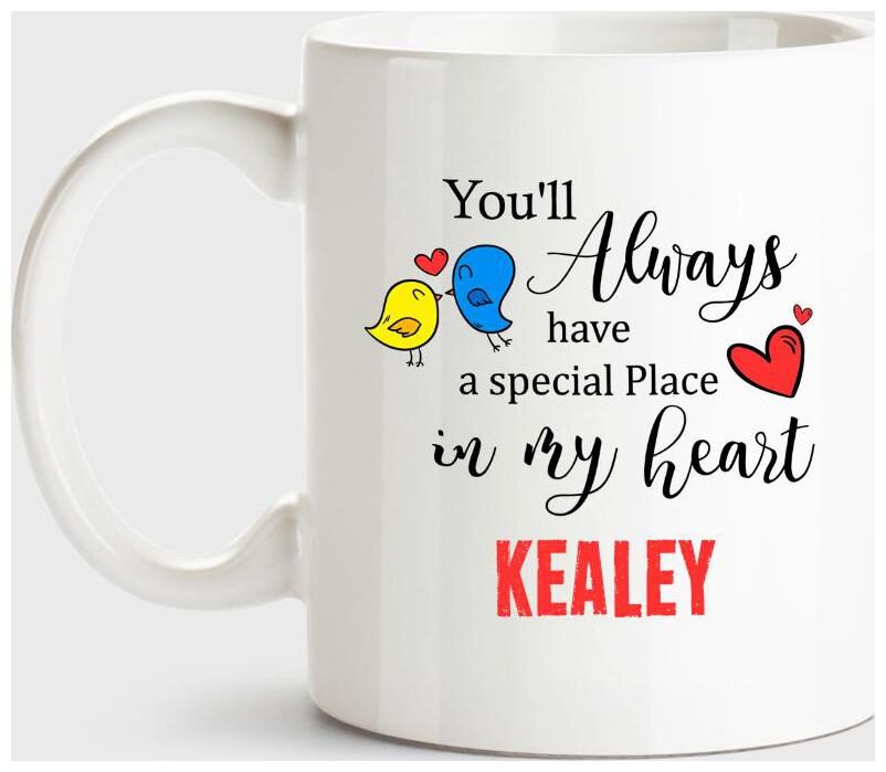 

Kealey Always Have A Special Place In My Heart Love White Coffee Name Ceramic Mug