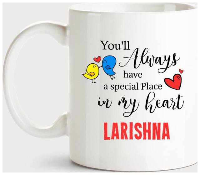Larishna Always Have A Special Place In My Heart Love White Coffee Name Ceramic Mug