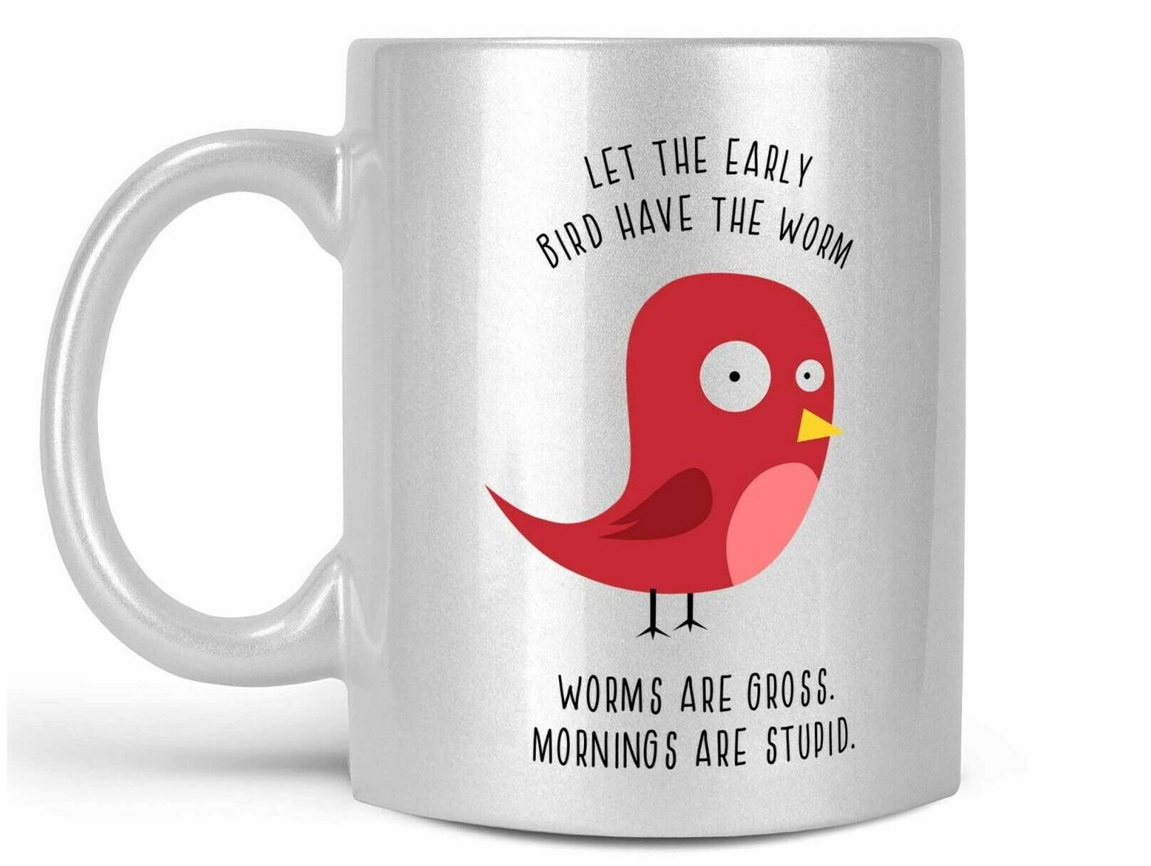 

Let the Early Bird Have the Worm Worms Are Gross Funny Coffee Mug or Coffee Cup