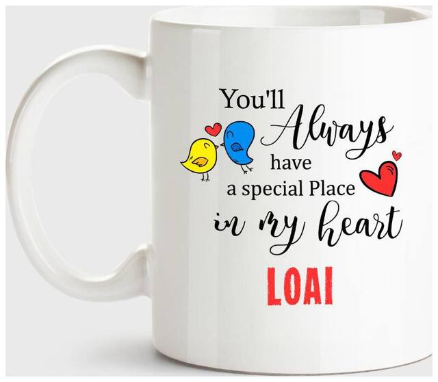 Loai Always Have A Special Place In My Heart Love White Coffee Name Ceramic Mug