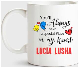 Lucia Lusha Always Have A Special Place In My Heart Love White Coffee Name Ceramic Mug