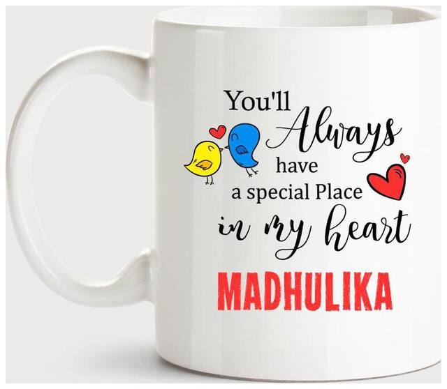 Madhulika Always Have A Special Place In My Heart Love White Coffee Name Ceramic Mug