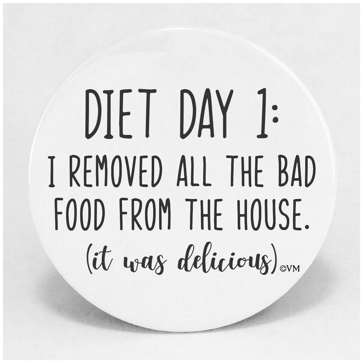 

Magnet 3 5 inch Diet DAY 1 I REMOVED ALL THE BAD FOOD FROM THE HOUSE GIFT