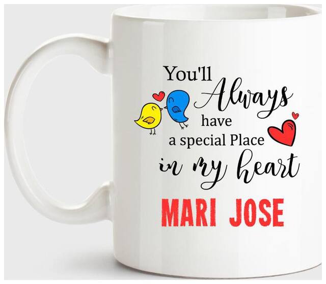Mari Jose Always Have A Special Place In My Heart Love White Coffee Name Ceramic Mug
