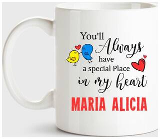 Maria Alicia Always Have A Special Place In My Heart Love White Coffee Name Ceramic Mug
