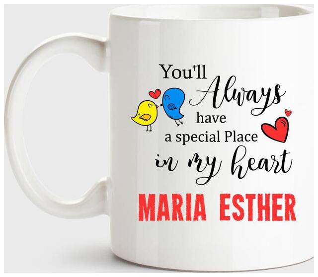 Maria Esther Always Have A Special Place In My Heart Love White Coffee Name Ceramic Mug