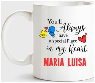 Maria Luisa Always Have A Special Place In My Heart Love White Coffee Name Ceramic Mug