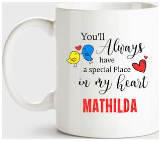 Mathilda Always Have A Special Place In My Heart Love White Coffee Name Ceramic Mug