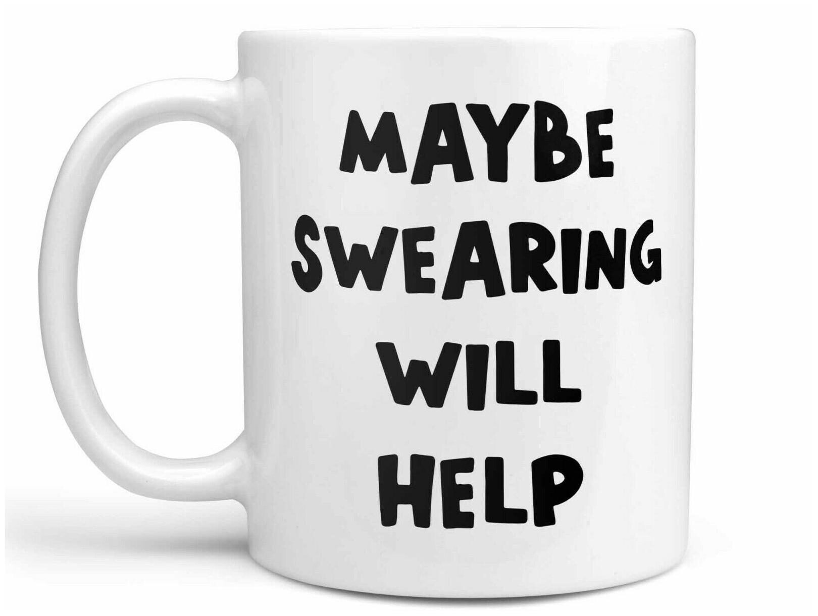 

Maybe Swearing Will Help Coffee Mug Funny Coffee Cup or Coffee Gift Mug Gift