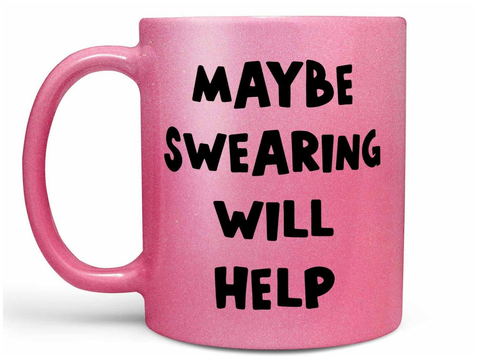

Maybe Swearing Will Help Coffee Mug Funny Coffee Cup or Coffee Gift Mug Gift