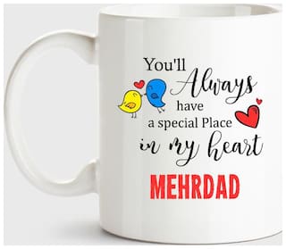Mehrdad Always Have A Special Place In My Heart Love White Coffee Name Ceramic Mug