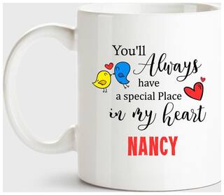 Nancy Always Have A Special Place In My Heart Love White Coffee Name Ceramic Mug