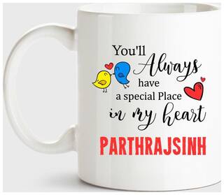 Parthrajsinh Always Have A Special Place In My Heart Love White Coffee Name Ceramic Mug