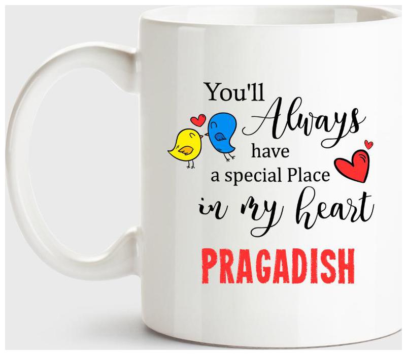 

Pragadish Always Have A Special Place In My Heart Love White Coffee Name Ceramic Mug