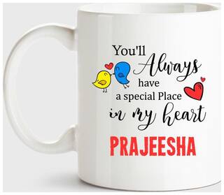 Prajeesha Always Have A Special Place In My Heart Love White Coffee Name Ceramic Mug