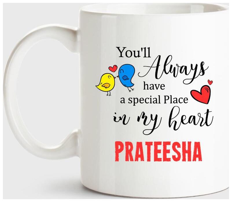 

Prateesha Always Have A Special Place In My Heart Love White Coffee Name Ceramic Mug