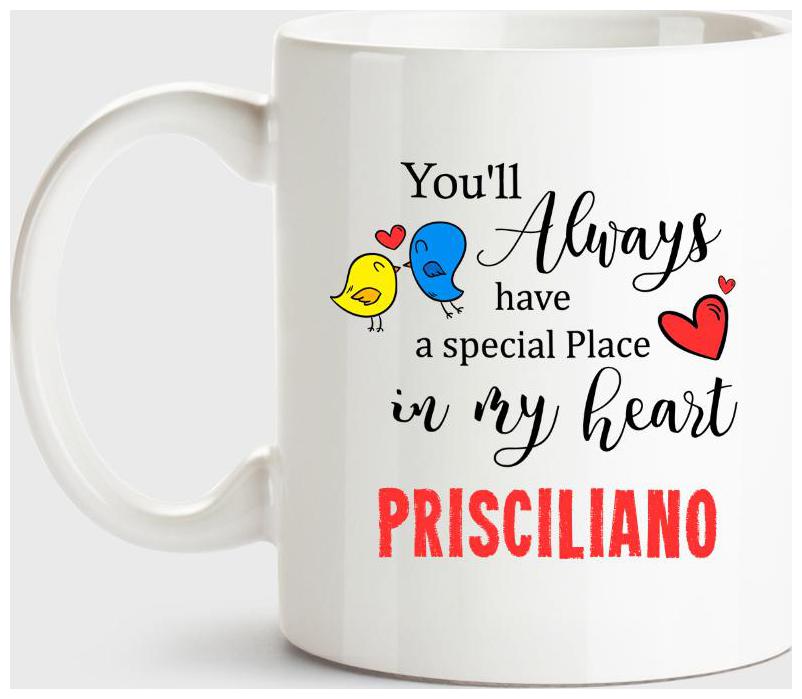 

Prisciliano Always Have A Special Place In My Heart Love White Coffee Name Ceramic Mug