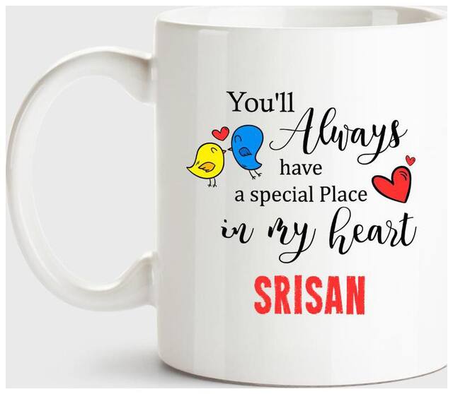 Srisan Always Have A Special Place In My Heart Love White Coffee Name Ceramic Mug