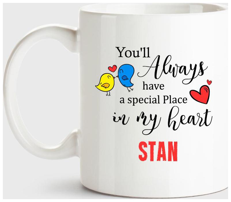 

Stan Always Have A Special Place In My Heart Love White Coffee Name Ceramic Mug