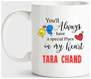 Tara Chand Always Have A Special Place In My Heart Love White Coffee Name Ceramic Mug