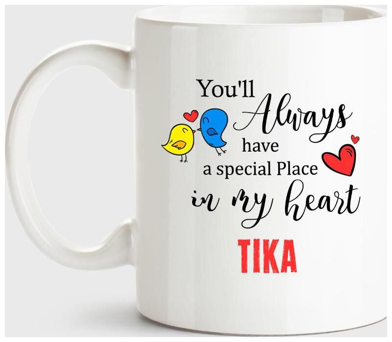 

Tika Always Have A Special Place In My Heart Love White Coffee Name Ceramic Mug