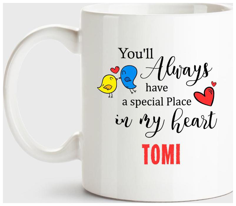 

Tomi Always Have A Special Place In My Heart Love White Coffee Name Ceramic Mug