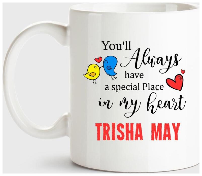 

Trisha May Always Have A Special Place In My Heart Love White Coffee Name Ceramic Mug